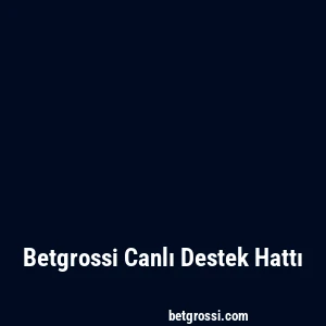 Betgrossi Canlı Destek Hattı