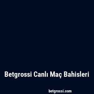 Betgrossi Canlı Maç Bahisleri