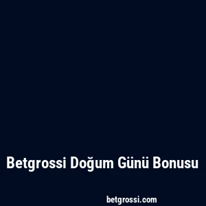Betgrossi Doğum Günü Bonusu