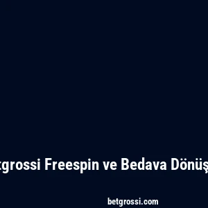 Betgrossi Freespin ve Bedava Dönüşler