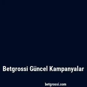 Betgrossi Güncel Kampanyalar