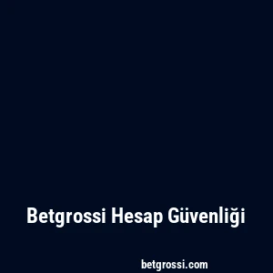Betgrossi Hesap Güvenliği