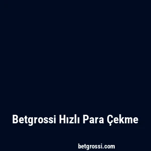 Betgrossi Hızlı Para Çekme