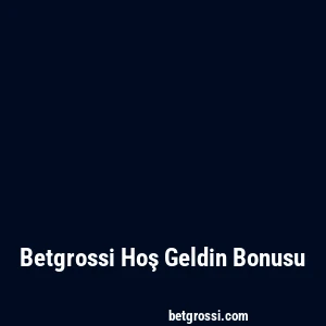 Betgrossi Hoş Geldin Bonusu