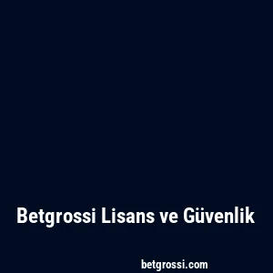 Betgrossi Lisans ve Güvenlik