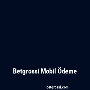 Betgrossi Mobil Ödeme