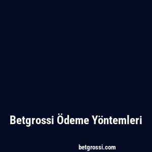 Betgrossi Ödeme Yöntemleri