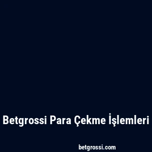 Betgrossi Para Çekme İşlemleri