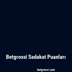 Betgrossi Sadakat Puanları