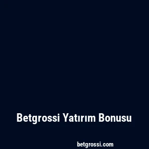 Betgrossi Yatırım Bonusu